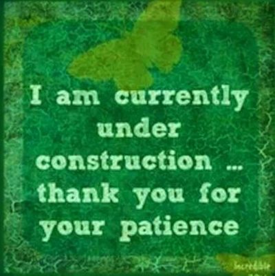 I personally am currently under construction -- thank you for your patience